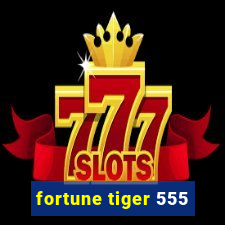 fortune tiger 555